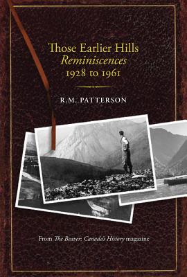 Those Earlier Hills: Reminiscences 1928 to 1961 - Patterson, R M