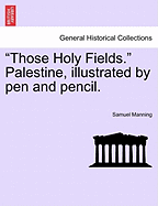 "Those Holy Fields." Palestine, Illustrated by Pen and Pencil.