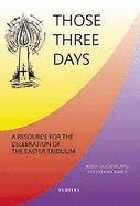 Those Three Days: A Resource for the Celebration of the Easter Triduum