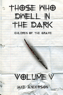 Those Who Dwell in the Dark: Children of the Grave: Volume 5