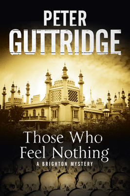 Those Who Feel Nothing: a Brighton-based Mystery - Guttridge, Peter