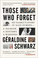 Those Who Forget: My Family's Story in Nazi Europe--A Memoir, a History, a Warning.