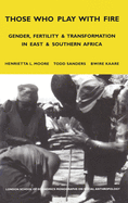 Those Who Play with Fire: Gender, Fertility and Transformation in East and Southern Africa