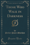 Those Who Walk in Darkness (Classic Reprint)