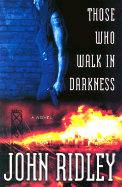 Those Who Walk in Darkness - Ridley, John