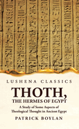 Thoth, the Hermes of Egypt A Study of Some Aspects of Theological Thought in Ancient Egypt