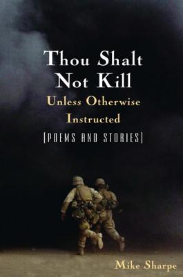 Thou Shalt Not Kill Unless Otherwise Instructed: Poems and Stories - Sharpe, Leon