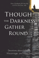 Though the Darkness Gather Round: Devotions about Infertility, Miscarriage, and Infant Loss