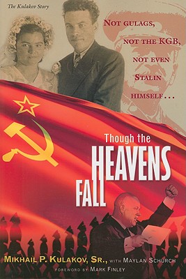 Though the Heavens Fall - Kulakov, Mikhail P, Sr., and Schurch, Maylan, and Finley, Mark (Foreword by)