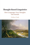 Thought-Based Linguistics: How Languages Turn Thoughts Into Sounds