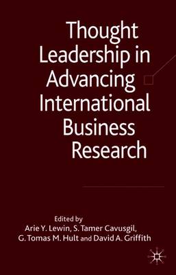 Thought Leadership in Advancing International Business Research - Lewin, Arie Y, and Cavusgil, S Tamer, Professor, and Hult, G Tomas M