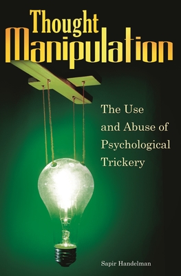 Thought Manipulation: The Use and Abuse of Psychological Trickery - Handelman, Sapir