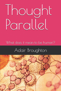 Thought Parallel: What Does It Mean to Be Human?