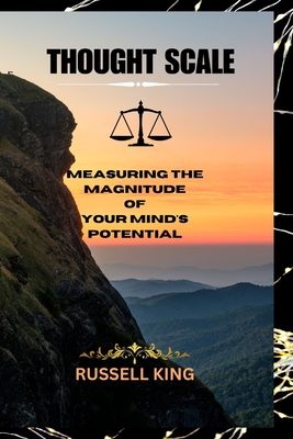 Thought Scale: Measuring The Magnitude Of Your Mind's Potential - King, Russell