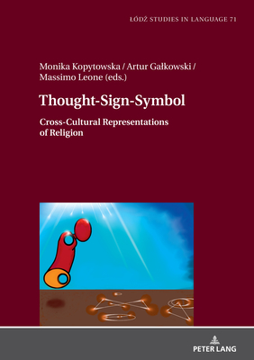 Thought-Sign-Symbol: Cross-Cultural Representations of Religion - Bogucki, Lukasz, and Kopytowska, Monika (Editor), and Galkowski, Artur (Editor)