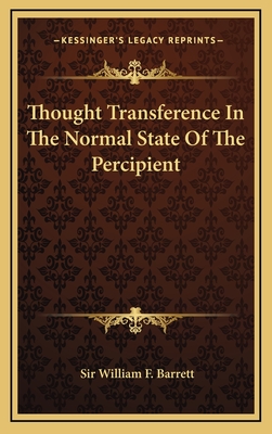 Thought Transference in the Normal State of the Percipient - Barrett, William F, Sir