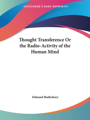 Thought Transference Or the Radio-Activity of the Human Mind - Shaftesbury, Edmund