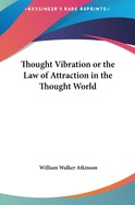 Thought Vibration or the Law of Attraction in the Thought World