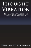 Thought Vibration or the Law of Attraction in the Thought World