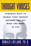 Thought Viruses: Powerful Ways to Change Your Thought Patterns and Get What You Want in Life
