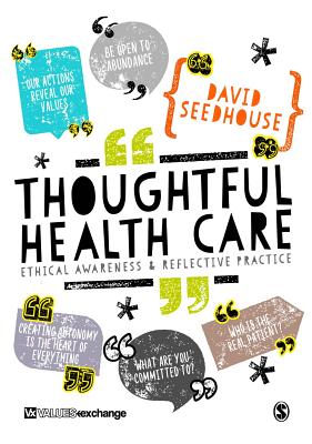 Thoughtful Health Care: Ethical Awareness and Reflective Practice - Seedhouse, David