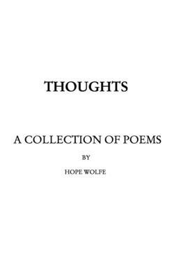 Thoughts: a collection of poems - Wolfe, Hope