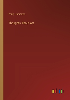 Thoughts About Art - Hamerton, Philip