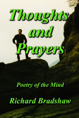 Thoughts and Prayers: Poetry of the Mind - Bradshaw, Richard