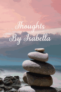 Thoughts by Isabella: A Personalized Lined Blank Pages Journal, Diary or Notebook. for Personal Use or as a Beautiful Gift for Any Occasion.