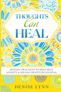 Thoughts Can Heal: 30 Daily Practices to Help Heal Anxiety