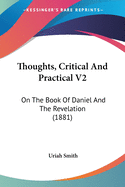 Thoughts, Critical And Practical V2: On The Book Of Daniel And The Revelation (1881)