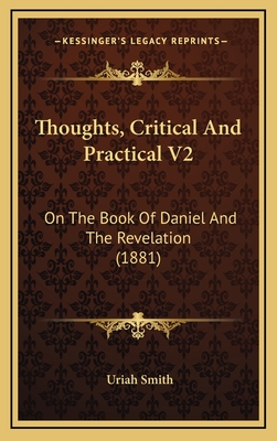 Thoughts, Critical and Practical V2: On the Book of Daniel and the Revelation (1881) - Smith, Uriah