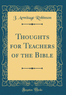 Thoughts for Teachers of the Bible (Classic Reprint)