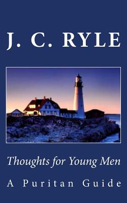 Thoughts for Young Men: A Puritan Guide - Ryle, J C