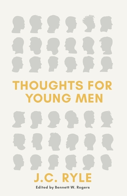 Thoughts for Young Men - Ryle, J C, and Rogers, Bennett W (Editor)