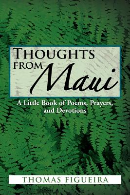 Thoughts from Maui: A Little Book of Poems, Prayers, and Devotions - Figueira, Thomas, Professor