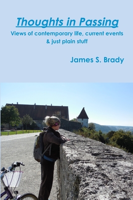 Thoughts in Passing Views of contemporary life, current events & just plain stuff - Brady, James S