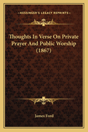 Thoughts In Verse On Private Prayer And Public Worship (1867)