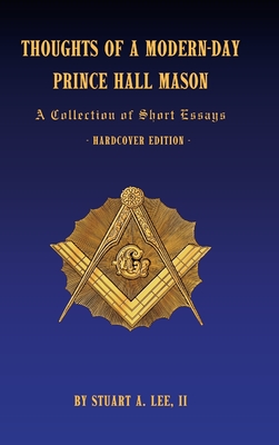 Thoughts of a Modern-Day Prince Hall Mason: A Collection of Short Essays - Lee, Stuart