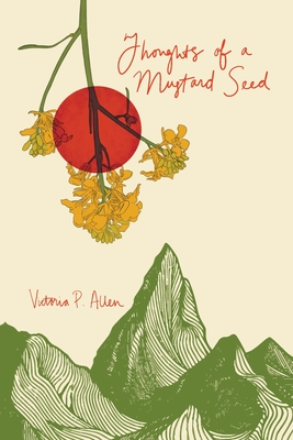 Thoughts of a Mustard Seed - Allen, Victoria P