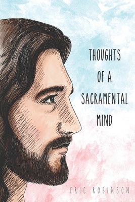 Thoughts of a Sacramental Mind - Robinson, Eric