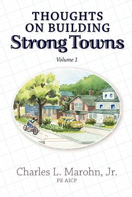 Thoughts on Building Strong Towns, Volume 1 - Marohn Jr, Charles L
