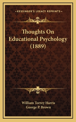 Thoughts on Educational Psychology (1889) - Harris, William Torrey, and Brown, George P (Editor)