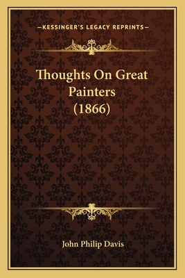 Thoughts on Great Painters (1866) - Davis, John Philip