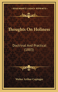 Thoughts On Holiness: Doctrinal And Practical (1883)