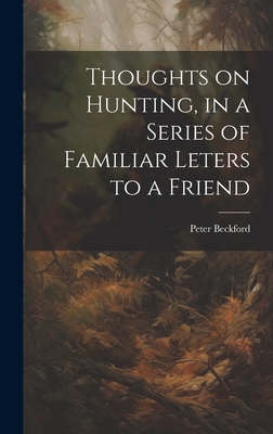 Thoughts on Hunting, in a Series of Familiar Leters to a Friend - Beckford, Peter