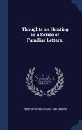 Thoughts on Hunting in a Series of Familiar Letters.