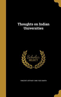 Thoughts on Indian Universities - Smith, Vincent Arthur 1848-1920