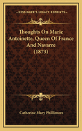 Thoughts on Marie Antoinette, Queen of France and Navarre (1873)