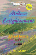 Thoughts on Modern Enlightenment: Finding Spiritual Purpose Without Religion (Deluxe Revised and Expanded Edition)